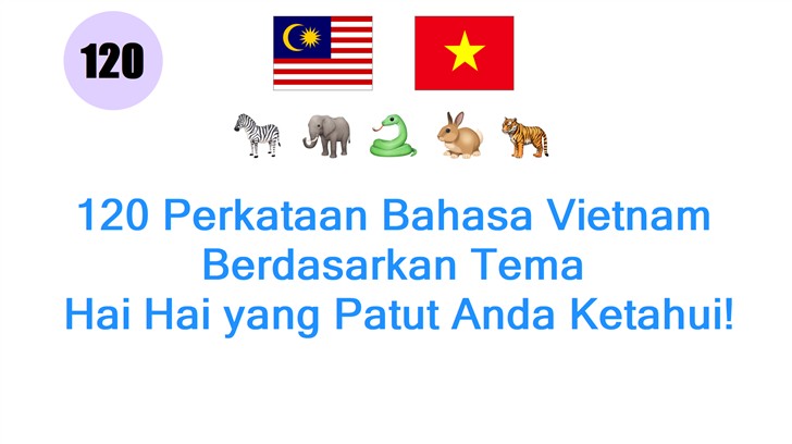 120 Perkataan Bahasa Vietnam Berdasarkan Tema: Hai Hai yang Patut Anda Ketahui!